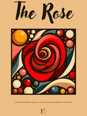 cover image of The Rose and Other Bilingual Italian-English Short Stories